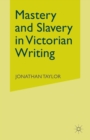 Image for Mastery and Slavery in Victorian Writing