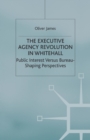 Image for The Executive Agency Revolution in Whitehall : Public Interest versus Bureau-Shaping Perspectives
