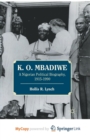 Image for K. O. Mbadiwe : A Nigerian Political Biography, 1915-1990