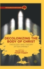 Image for Decolonizing the Body of Christ : Theology and Theory after Empire?