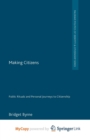 Image for Making Citizens : Public Rituals and Personal Journeys to Citizenship