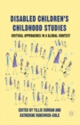 Image for Disabled Children&#39;s Childhood Studies : Critical Approaches in a Global Context