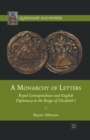 Image for A Monarchy of Letters : Royal Correspondence and English Diplomacy in the Reign of Elizabeth I