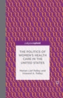 Image for The Politics of Women&#39;s Health Care in the United States