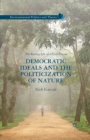 Image for Democratic Ideals and the Politicization of Nature : The Roving Life of a Feral Citizen