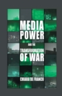 Image for Media Power and The Transformation of War