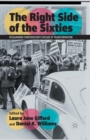 Image for The Right Side of the Sixties : Reexamining Conservatism&#39;s Decade of Transformation