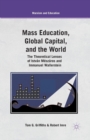Image for Mass Education, Global Capital, and the World : The Theoretical Lenses of Istvan Meszaros and Immanuel Wallerstein