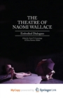 Image for The Theatre of Naomi Wallace : Embodied Dialogues