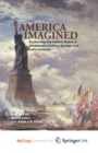 Image for America Imagined : Explaining the United States in Nineteenth-Century Europe and Latin America