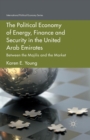Image for The Political Economy of Energy, Finance and Security in the United Arab Emirates : Between the Majilis and the Market