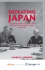 Image for Defeating Japan : The Joint Chiefs of Staff and Strategy in the Pacific War, 1943-1945