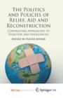 Image for The Politics and Policies of Relief, Aid and Reconstruction