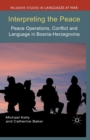 Image for Interpreting the Peace : Peace Operations, Conflict and Language in Bosnia-Herzegovina