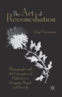Image for The Art of Reconciliation : Photography and the Conception of Dialectics in Benjamin, Hegel, and Derrida