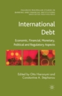 Image for International Debt : Economic, Financial, Monetary, Political and Regulatory Aspects