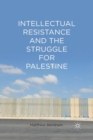 Image for Intellectual Resistance and the Struggle for Palestine