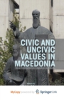 Image for Civic and Uncivic Values in Macedonia