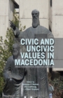 Image for Civic and Uncivic Values in Macedonia : Value Transformation, Education and Media
