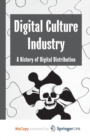 Image for Digital Culture Industry : A History of Digital Distribution