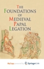 Image for The Foundations of Medieval Papal Legation