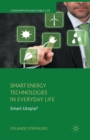 Image for Smart Energy Technologies in Everyday Life : Smart Utopia?