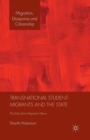Image for Transnational Student-Migrants and the State : The Education-Migration Nexus