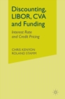 Image for Discounting, LIBOR, CVA and Funding : Interest Rate and Credit Pricing
