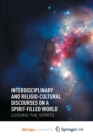 Image for Interdisciplinary and Religio-Cultural Discourses on a Spirit-Filled World : Loosing the Spirits