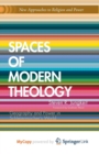 Image for Spaces of Modern Theology : Geography and Power in Schleiermacher&#39;s World