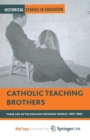 Image for Catholic Teaching Brothers : Their Life in the English-Speaking World, 1891-1965