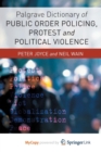 Image for Palgrave Dictionary of Public Order Policing, Protest and Political Violence