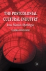 Image for The Postcolonial Cultural Industry : Icons, Markets, Mythologies
