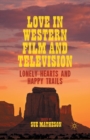 Image for Love in Western Film and Television : Lonely Hearts and Happy Trails