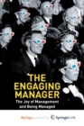 Image for The Engaging Manager : The Joy of Management and Being Managed