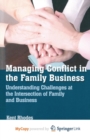 Image for Managing Conflict in the Family Business : Understanding Challenges at the Intersection of Family and Business