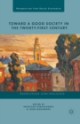 Image for Toward a Good Society in the Twenty-First Century : Principles and Policies