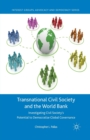 Image for Transnational Civil Society and the World Bank : Investigating Civil Society’s Potential to Democratize Global Governance