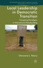 Image for Local Leadership in Democratic Transition : Competing Paradigms in International Peacebuilding