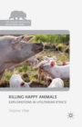 Image for Killing Happy Animals: Explorations in Utilitarian Ethics
