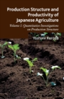 Image for Production Structure and Productivity of Japanese Agriculture : Volume 1: Quantitative Investigations on Production Structure