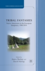 Image for Tribal Fantasies : Native Americans in the European Imaginary, 1900–2010