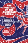 Image for The Politics of the American Dream : Democratic Inclusion in Contemporary American Political Culture