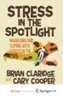 Image for Stress in the Spotlight : Managing and Coping with Stress in the Workplace
