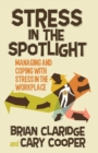 Image for Stress in the Spotlight : Managing and Coping with Stress in the Workplace