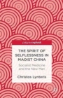 Image for The Spirit of Selflessness in Maoist China : Socialist Medicine and the New Man