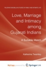Image for Love, Marriage and Intimacy among Gujarati Indians