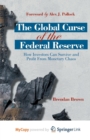Image for The Global Curse of the Federal Reserve : How Investors Can Survive and Profit From Monetary Chaos