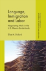 Image for Language, Immigration and Labor : Negotiating Work in the U.S.-Mexico Borderlands