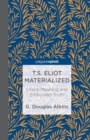 Image for T.S. Eliot Materialized: Literal Meaning and Embodied Truth